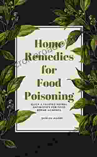 Home Remedies For Food Poisoning: Quick And Trusted Herbal Antibiotics For Food Borne Ailments