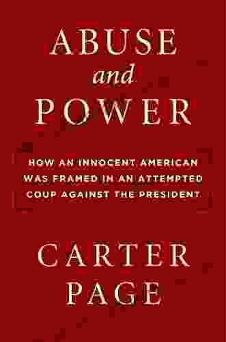 Abuse And Power: How An Innocent American Was Framed In An Attempted Coup Against The President