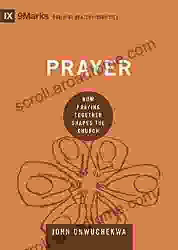 Prayer: How Praying Together Shapes The Church (9Marks: Building Healthy Churches)