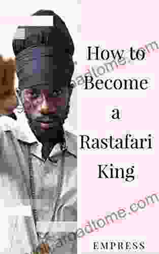 How To Become A Rastafari King: 90 Principles Tips For Men To Convert To Rastafari