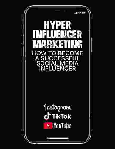 Hyper Influencer Marketing: How To Become A Successful Social Media Influencer