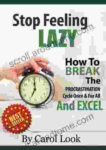 Stop Feeling Lazy: How To Break The Procrastination Cycle Once For All Excel