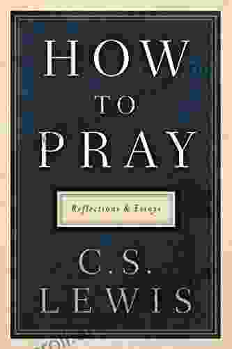 How To Pray: Reflections And Essays