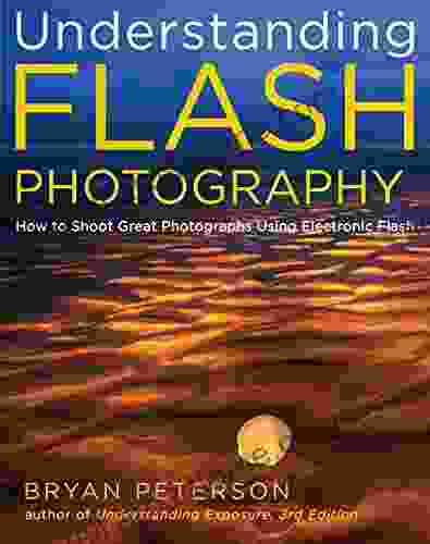 Understanding Flash Photography: How to Shoot Great Photographs Using Electronic Flash