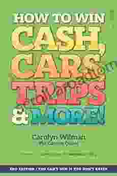 How To Win Cash Cars Trips More : 2nd Edition You Can T Win If You Don T Enter