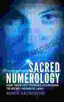 Sacred Numerology: How Your Life Changes According to Secret Hermetic Laws