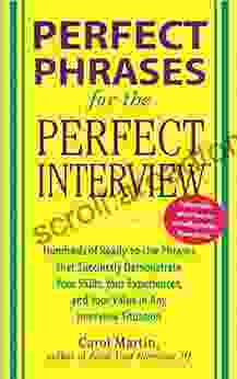 Perfect Phrases For The Perfect Interview: Hundreds Of Ready To Use Phrases That Succinctly Demonstrate Your Skills Your Experience And Your Value In Any Interview Situation (Perfect Phrases Series)