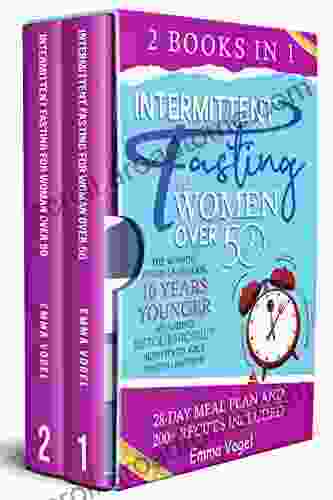 Intermittent Fasting For Women Over 50: 2 In 1: The Winning Formula To Look 10 Years Younger By Adding Ketogenic Diet Benefits To Your Fasting Method 28 Day Meal Plan And 200+ Recipes Included