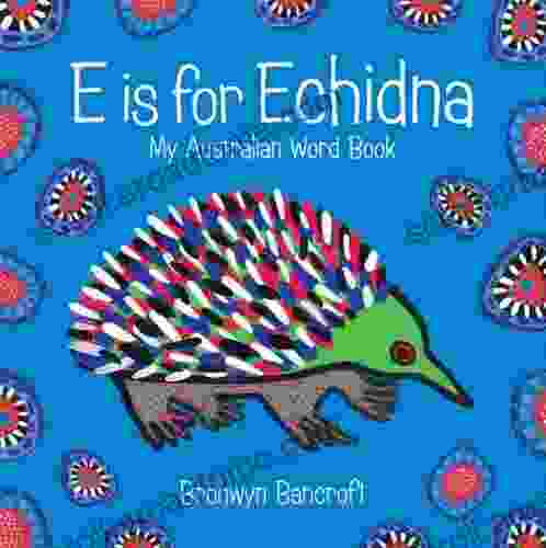 E Is For Echidna Bronwyn Bancroft