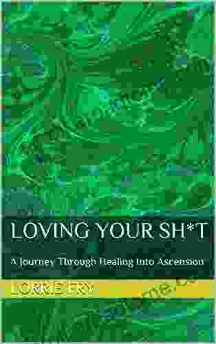 Loving Your Sh*t: A Journey Through Healing Into Ascension