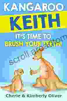 Kangaroo Keith It S Time To Brush Your Teeth: Delightful Preschool Bedtime Story For Ages 3 5