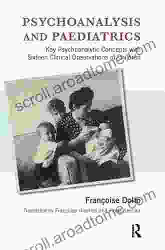 Psychoanalysis and Paediatrics: Key Psychoanalytic Concepts with Sixteen Clinical Observations of Children