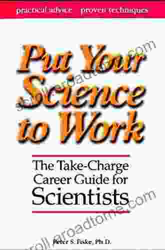 Put Your Science to Work: The Take Charge Career Guide for Scientists (Special Publications 53)