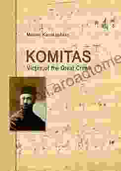 Komitas (1869 1935): Victim Of The Great Crime