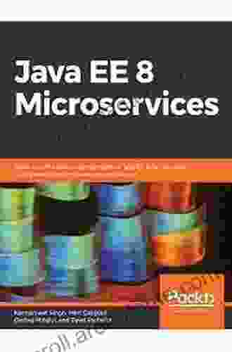 Java EE 8 Microservices: Learn How The Various Components Of Java EE 8 Can Be Used To Implement The Microservice Architecture