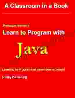 Learn To Program With Java (Professor Smiley Teaches Computer Programming Or As The Young People Say Coding 16)