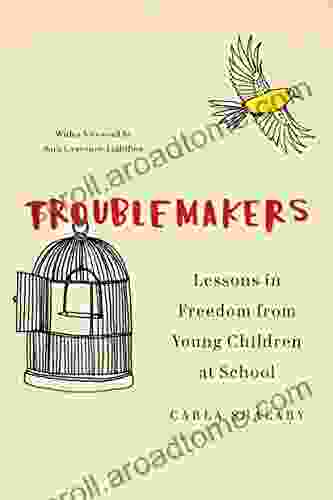 Troublemakers: Lessons In Freedom From Young Children At School