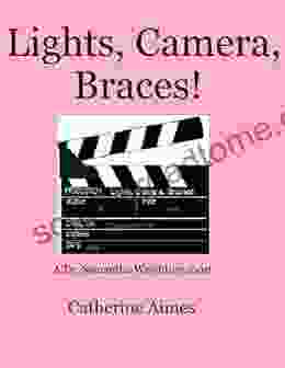 Lights Camera Braces (A Dr Samantha Wrighting short 3)