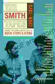 The Smith Tapes: Lost Interviews With Rock Stars Icons 1969 1972