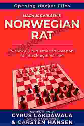 Magnus Carlsen S Norwegian Rat: A Fun Tricky Ambush Weapon For Black Against 1 E4 (Opening Hacker Files 4)