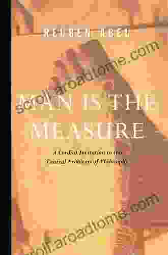 Man Is The Measure (Cordial Invitation To The Central Problems Of Philosophy)