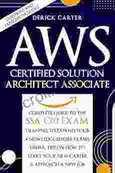 Aws Certified Solution Architect Associate : THE Complete Guide To The SSA C02 Exam Traning To Expand Your Knowledge Before Exams Useful Tips On How To Start Your New Career Approach A New Job