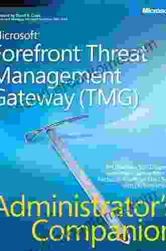 Microsoft Forefront Threat Management Gateway (TMG) Administrator s Companion (Pro Administrator s Campanion)