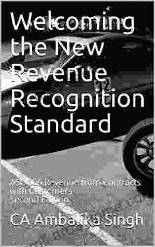 Welcoming The New Revenue Recognition Standard: ASC 606 Revenue From Contracts With Customers Second Edition