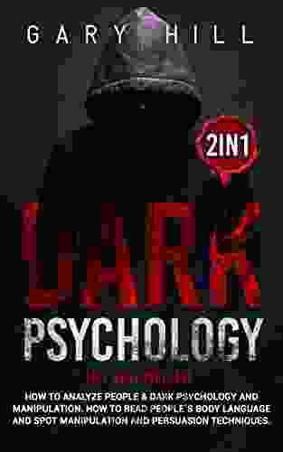 Dark Psychology 2 in 1: This includes: How To Analyze People Dark Psychology and Manipulation How to Read People s Body Language and Spot Manipulation and Persuasion Techniques