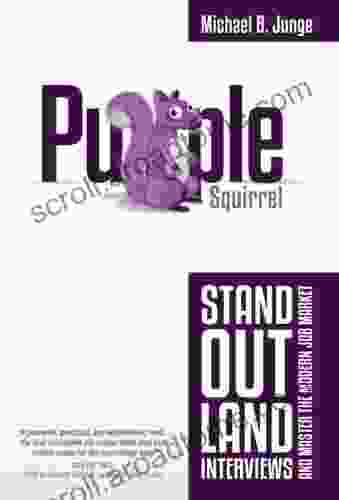 Purple Squirrel: Stand Out Land Interviews And Master The Modern Job Market