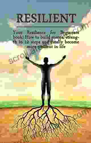 Resilient: Your resilience for beginners How to build mental strength in 12 steps and finally become more resilient in life