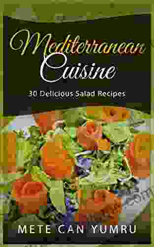 Mediterranean Cuisine: 30 Delicious Salad Recipes (Chef for Life 3)