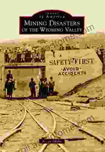 Mining Disasters Of The Wyoming Valley (Images Of America)