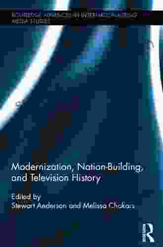 Modernization Nation Building And Television History (Routledge Advances In Internationalizing Media Studies 13)