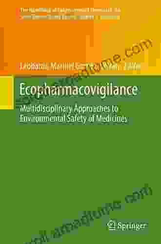 Ecopharmacovigilance: Multidisciplinary Approaches to Environmental Safety of Medicines (The Handbook of Environmental Chemistry 66)