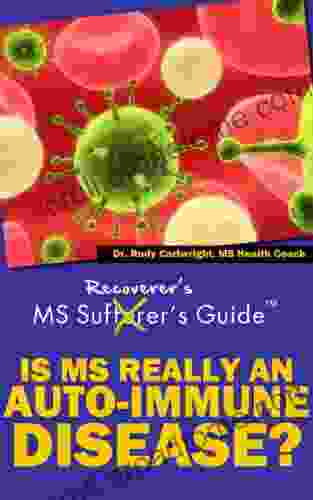 Multiple Sclerosis Recoverer s Guide Is MS Really an Auto Immune Disease?