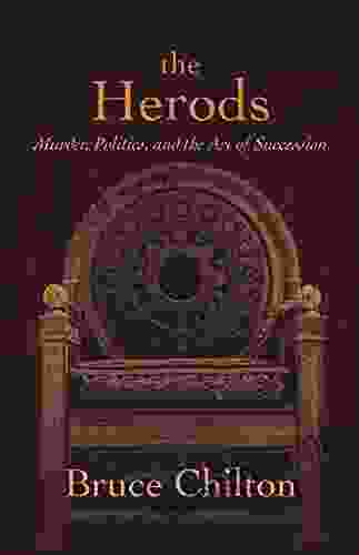 The Herods: Murder Politics And The Art Of Succession