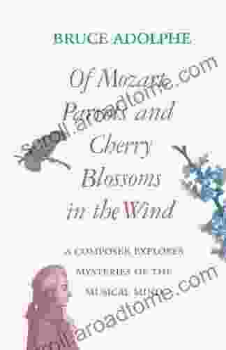 Of Mozart Parrots Cherry Blossoms in the Wind: A Composer Explores Mysteries of the Musical Mind (Limelight)