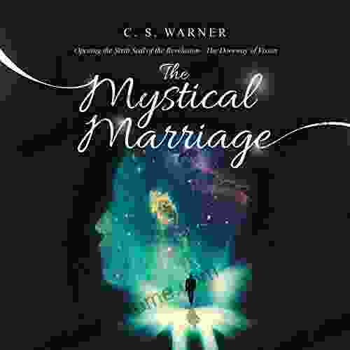 The Mystical Marriage: Opening The Sixth Seal Of The Revelation The Doorway Of Vision