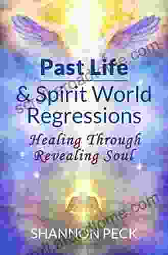 Past Life Spirit World Regressions: Healing Through Revealing Soul