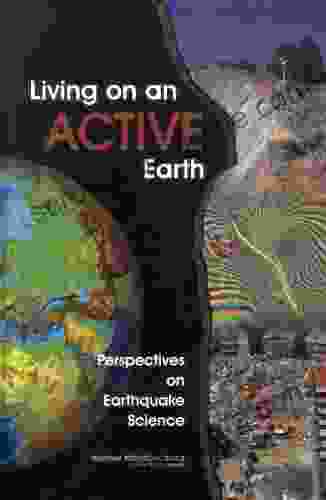 Living On An Active Earth: Perspectives On Earthquake Science