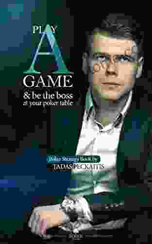 Play A Game Be The Boss At Your Poker Table : Poker Strategy By Tadas Peckaitis