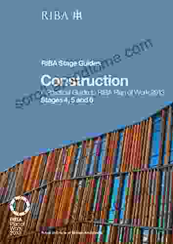 Construction: A Practical Guide to RIBA Plan of Work 2024 Stages 4 5 and 6 (RIBA Stage Guide) (Riba Stage Guides)