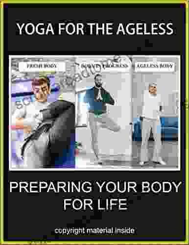 Yoga For The Ageless : Preparing The Body For Life