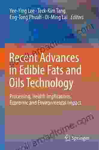 Recent Advances In Edible Fats And Oils Technology: Processing Health Implications Economic And Environmental Impact