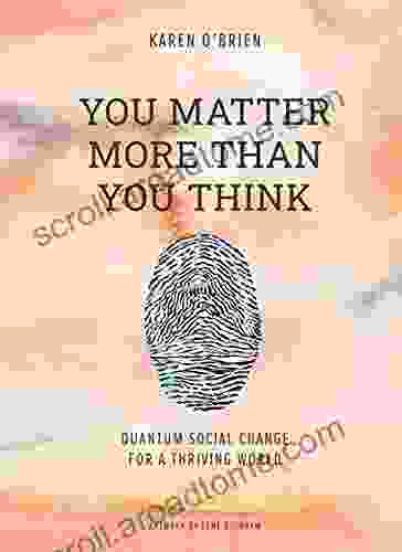 You Matter More Than You Think: Quantum Social Change For A Thriving World