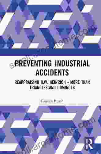 Preventing Industrial Accidents: Reappraising H W Heinrich More Than Triangles And Dominoes