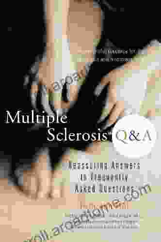 Multiple Sclerosis Q A: Reassuring Answers To Frequently Asked Questions