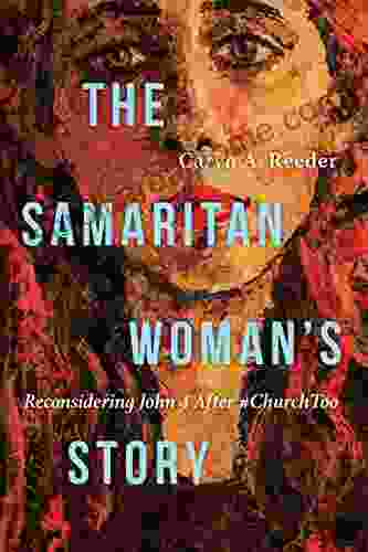 The Samaritan Woman S Story: Reconsidering John 4 After #ChurchToo