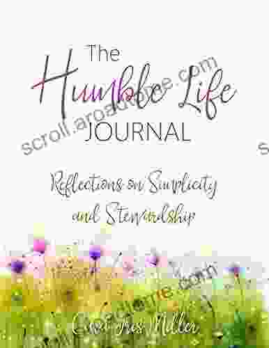 The Humble Life Journal: Reflections On Simplicity And Stewardship